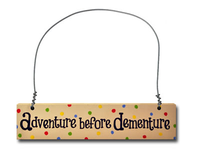 Adventure before dementure